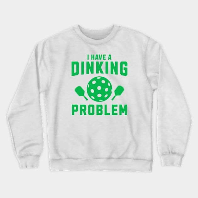 Pickleball I Have A Dinking Problem Crewneck Sweatshirt by Middle of Nowhere